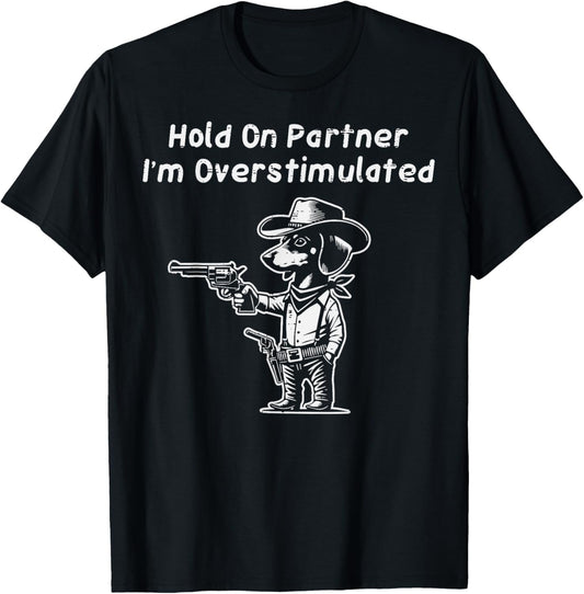 Hold On Im Overstimulated Dog Funny Saying Women Men Kids T-Shirt