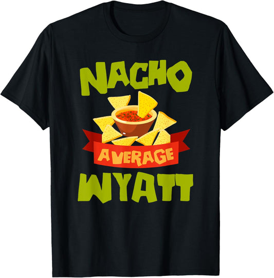 NACHO AVERAGE WYATT Funny Birthday Personalized Name Gift T-Shirt