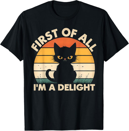 Funny Cat Graphic - Sarcastic First Of All I'm A Delight Cat T-Shirt