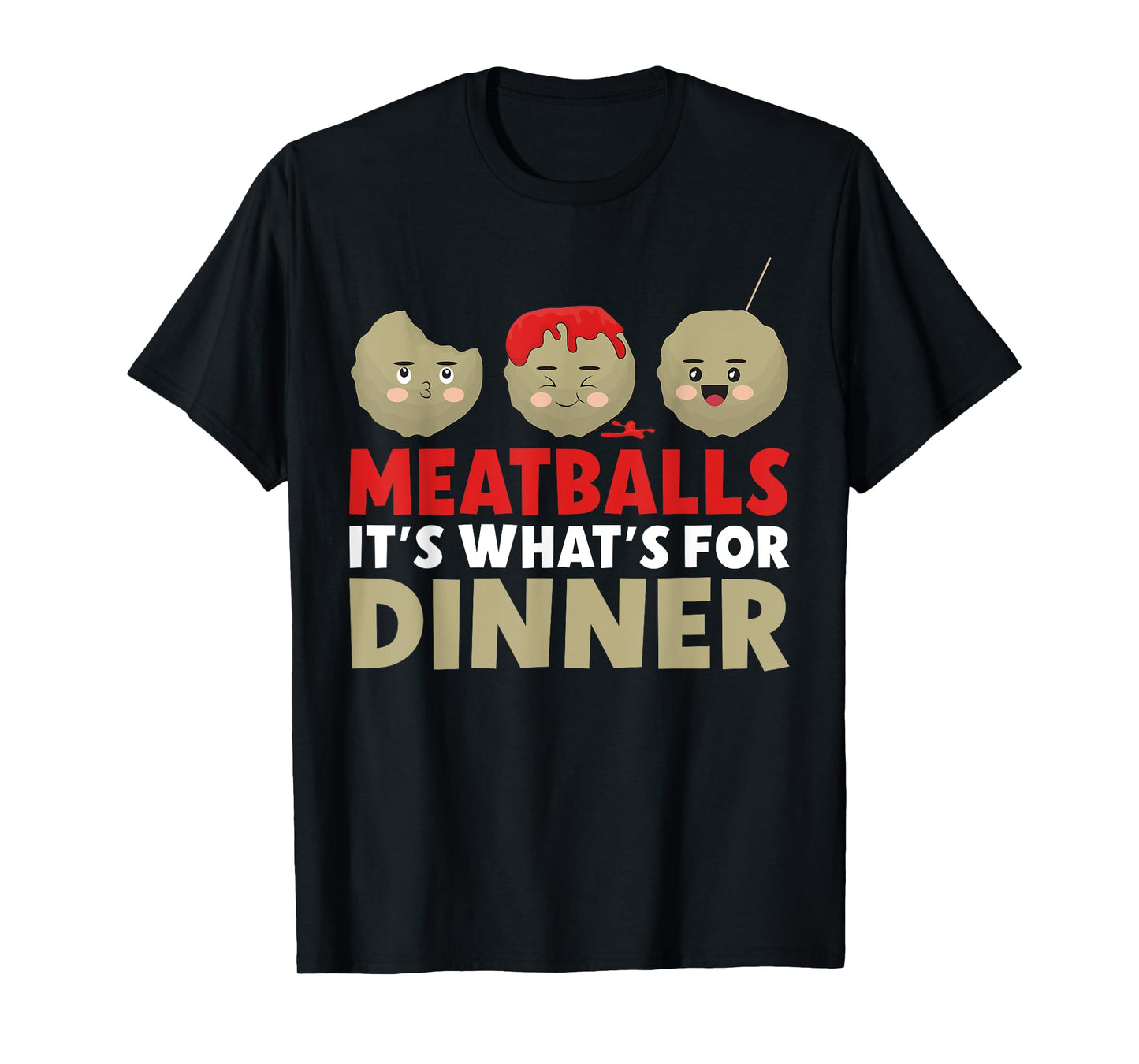 Meatballs its whats for Dinner Meatballs T-Shirt