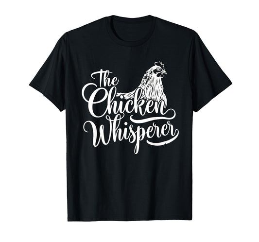 The Chicken Whisperer Funny Chicken Lover Chicken Farmer T-Shirt