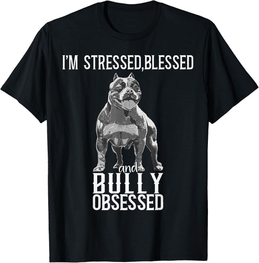 Bully XL I'm Stressed Blessed And Obsessed American Bully T-Shirt