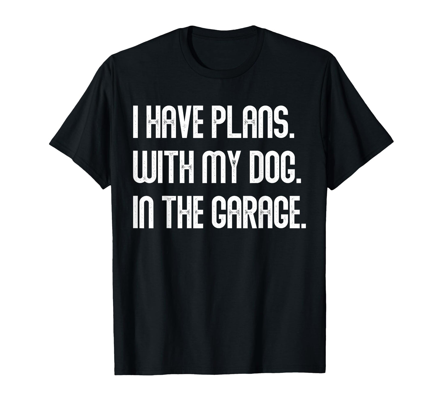 I Have Plans With My Dog In The Garage Dad Joke Handyman T-Shirt
