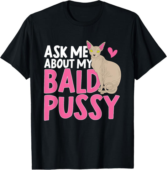 Sphynx Cat Lover Owner - Ask Me About My Bald Pussy T-Shirt