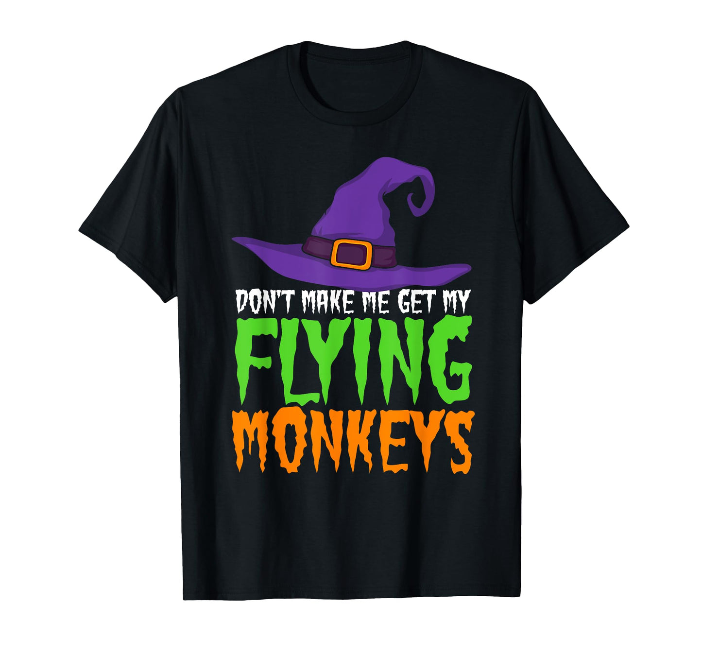 Dont Make Me Get My Flying Monkeys Funny Halloween Witch Hat T-Shirt