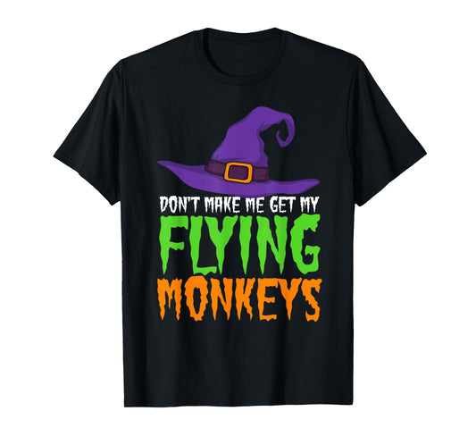 Dont Make Me Get My Flying Monkeys Funny Halloween Witch Hat T-Shirt