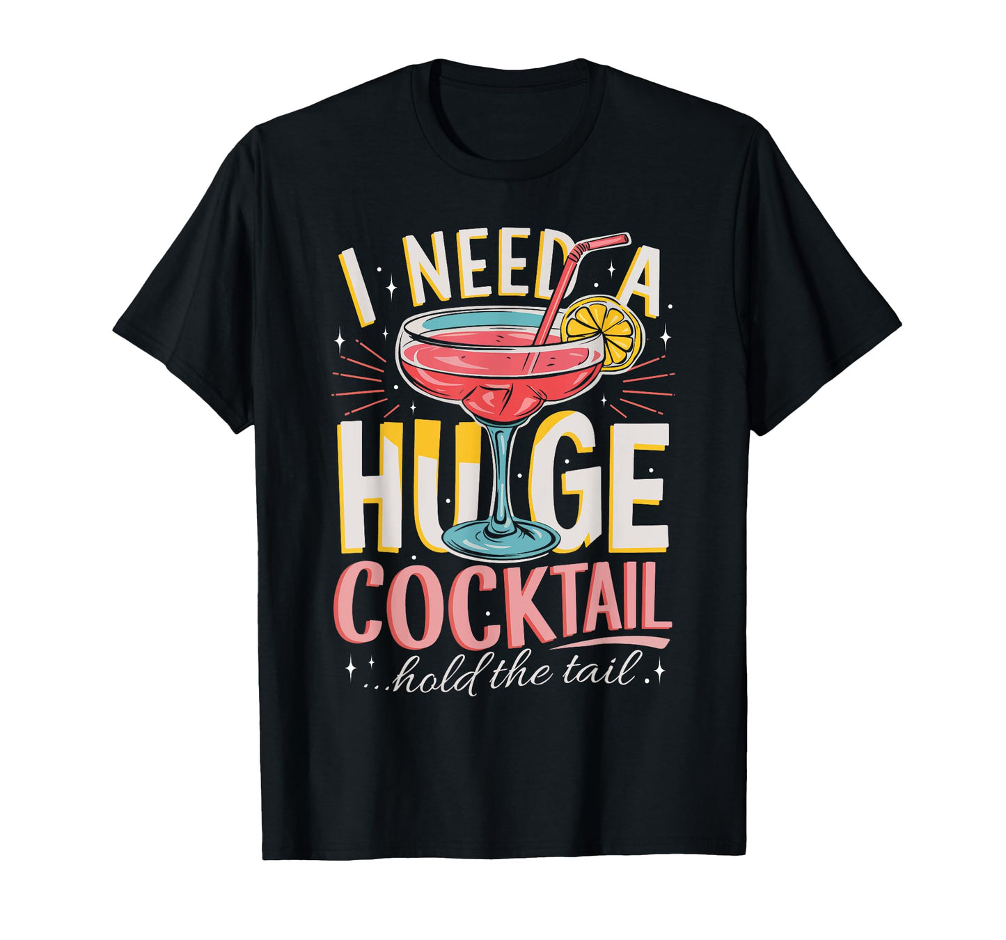 Funny Bar I Need A Huge Cocktail Drink Party Adult Humor T-Shirt