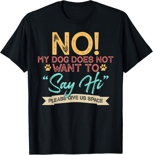 No My Dog Does Not Want to Say Hi Shirt Funny Dog Lover T-Shirt