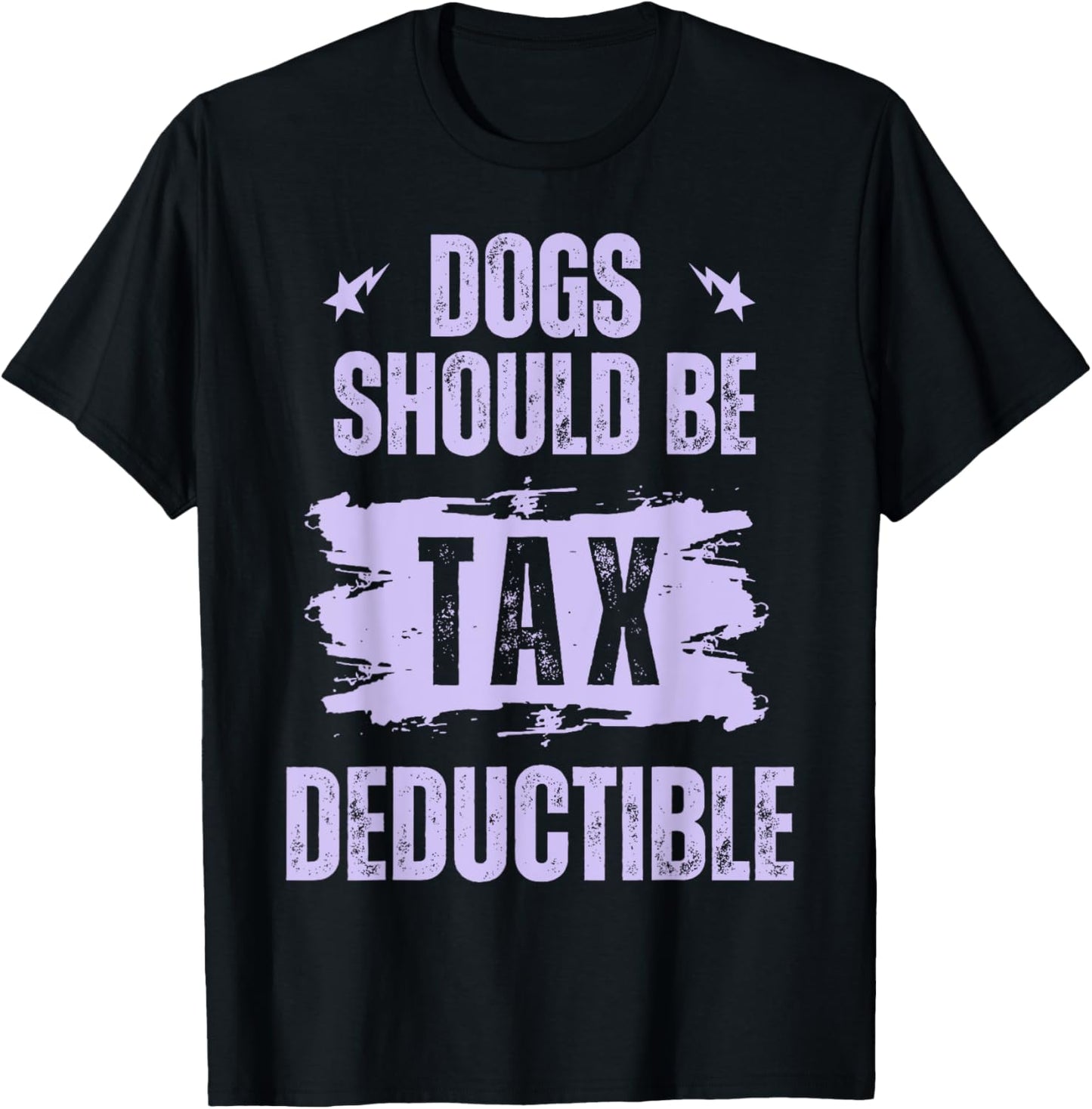 Dogs Should Be Tax Deductible T-Shirt