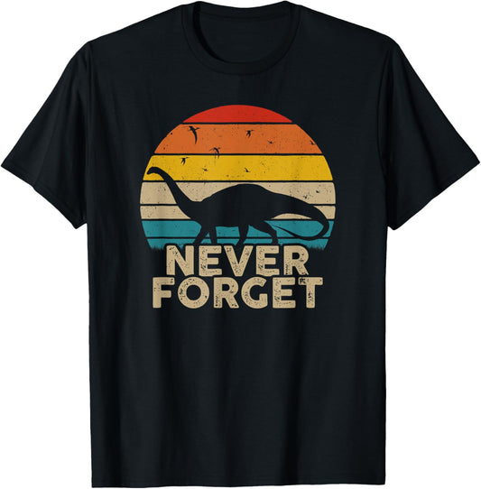 Never Forget Retro Vintage Dinosaur Sarcastic Funny Gift T-Shirt