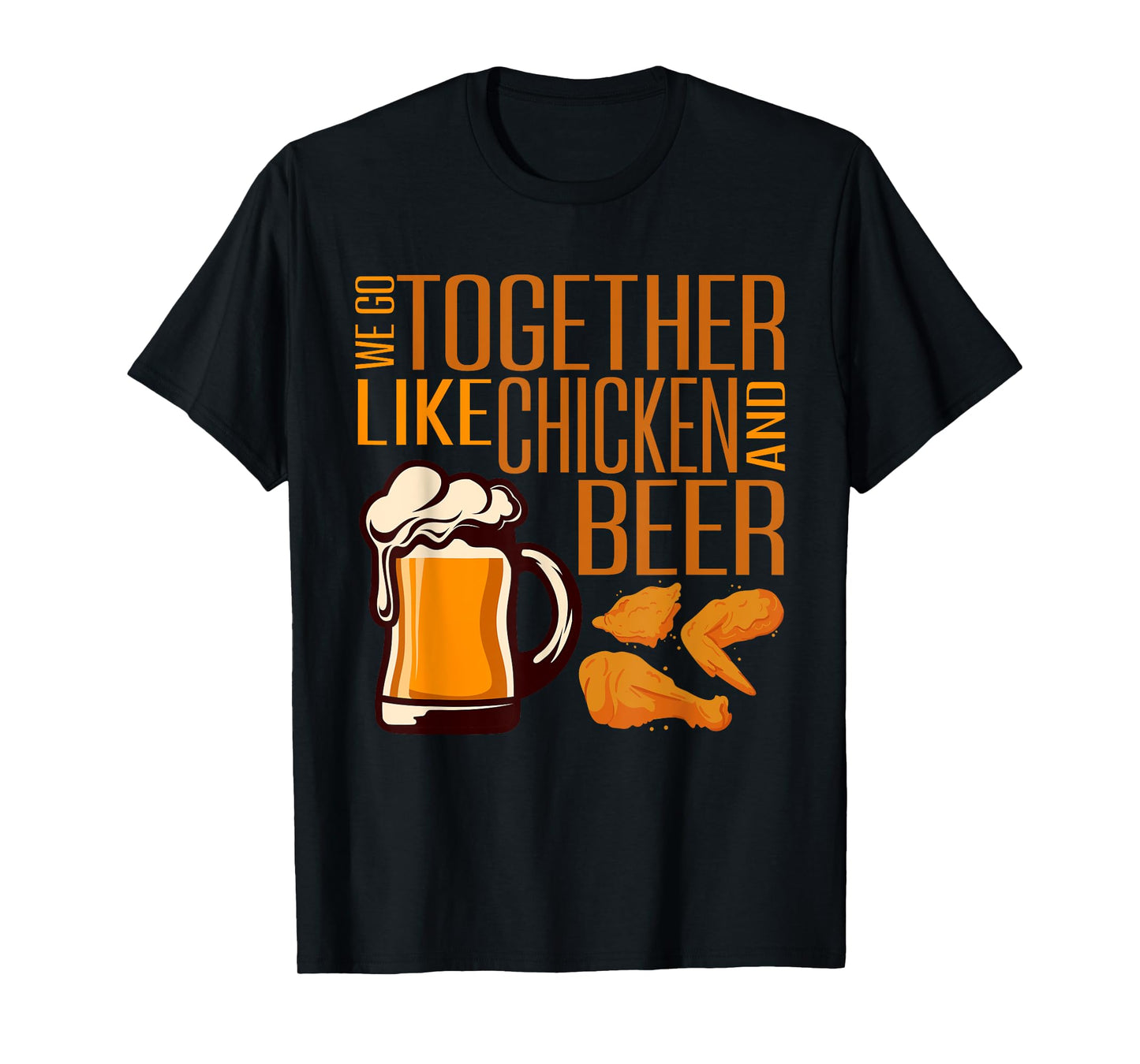 We Go Together Like Chicken And Beer Fried Chicken Lover T-Shirt