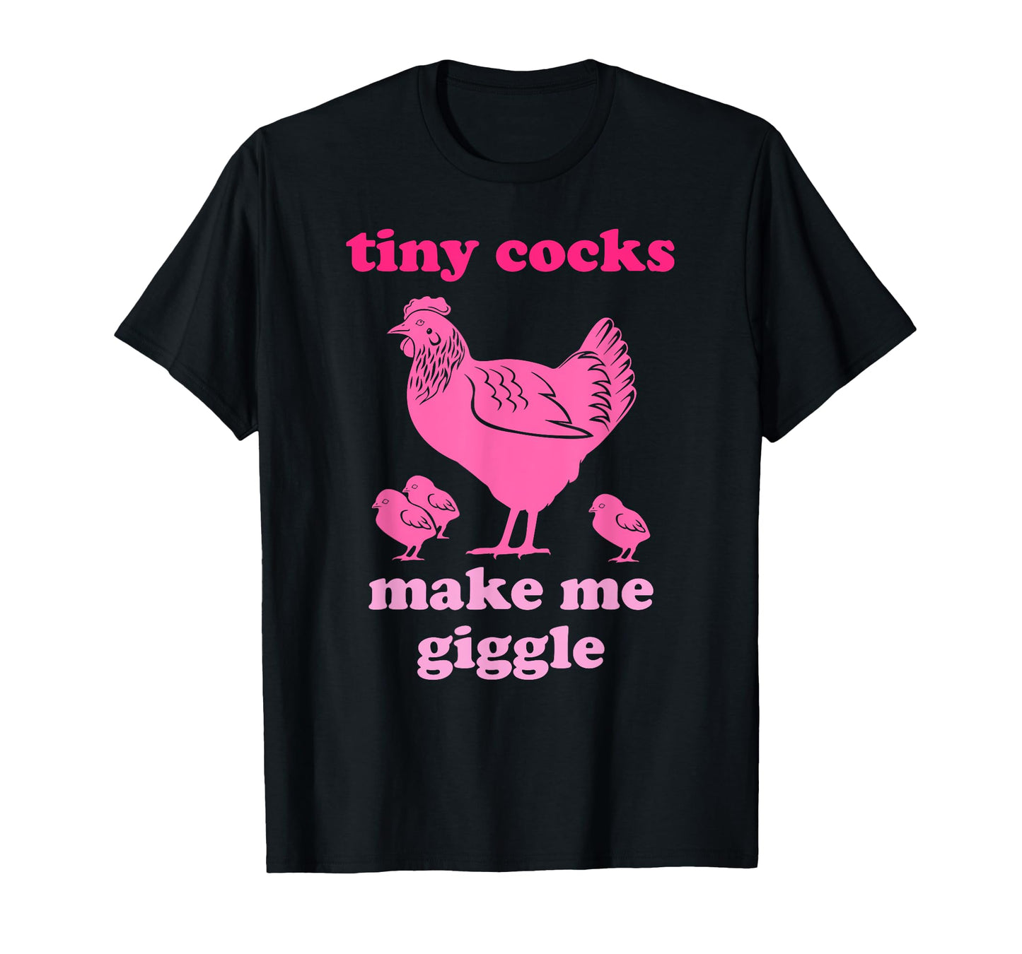 Tiny Cocks Make Me Giggle Funny Chicken T-Shirt