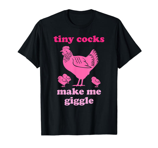 Tiny Cocks Make Me Giggle Funny Chicken T-Shirt