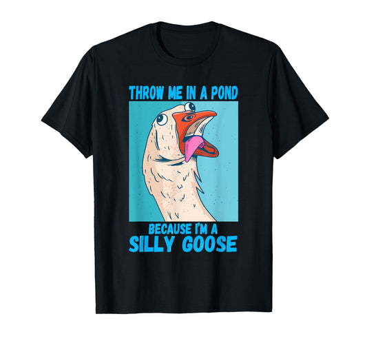Throw Me In A Pond Because I'm A Silly Goose T-Shirt