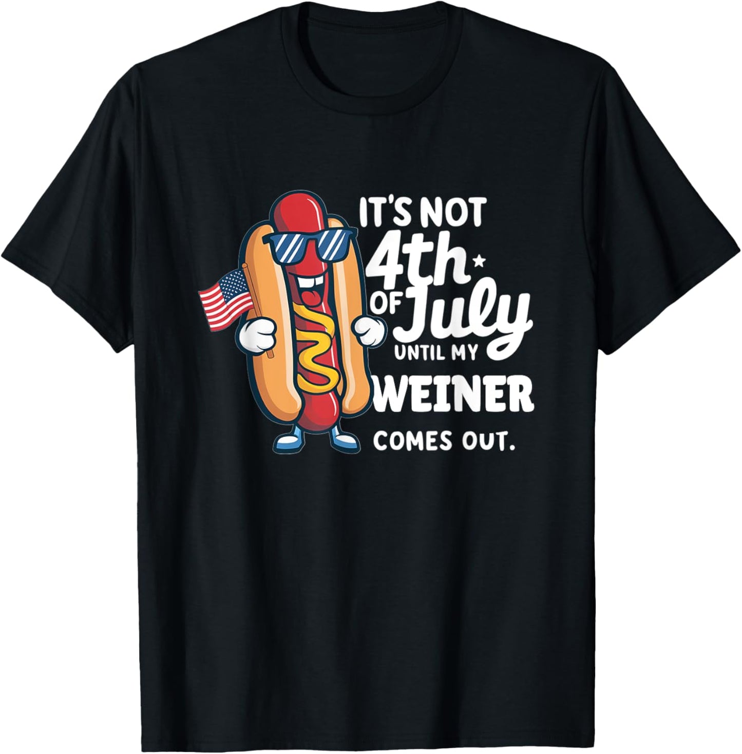 Its Not 4th July Until My Wiener Comes Out Funny Hotdog Mens T-Shirt
