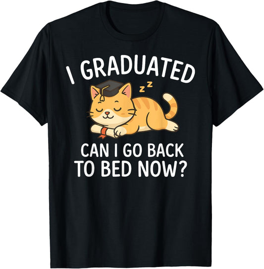 Funny Graduation Shirt I Graduated Can I Go Back to Bed Now T-Shirt