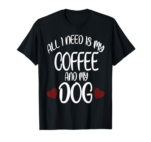 All I Need Is Coffee And My Dog t-shirt Dog gift T-Shirt