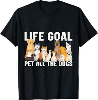 i just want to pet all the dogs life goal pet all the dogs T-Shirt