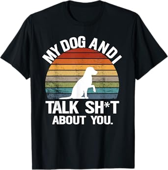 My Dog And I Talk Sh About You Funny Retro Sunset Gift Men Women T-Shirt