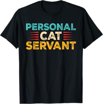 Funny Cat Personal Cat Servant Cat Lover Men Women T-Shirt