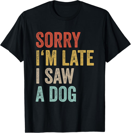 Sorry Im Late I Saw A Dog Breeder Doggie Funny Dog Trainer T-Shirt