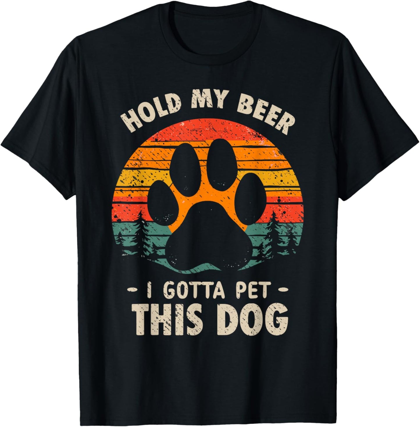I Gotta Pet This Dog Dogs & Beer Lover Funny Drinking Joke T-Shirt