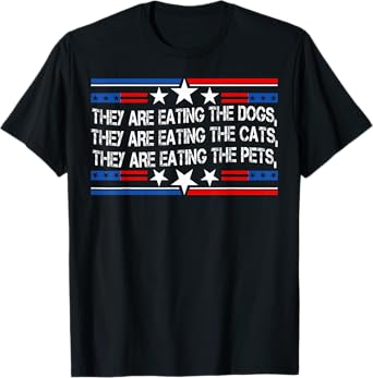 They're Eating The Dogs Cats Pets Funny Trump 2024 Debate T-Shirt