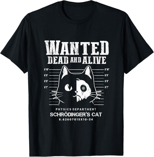 Schrödinger's Cat Wanted Dead And Alive Physics Physicist T-Shirt