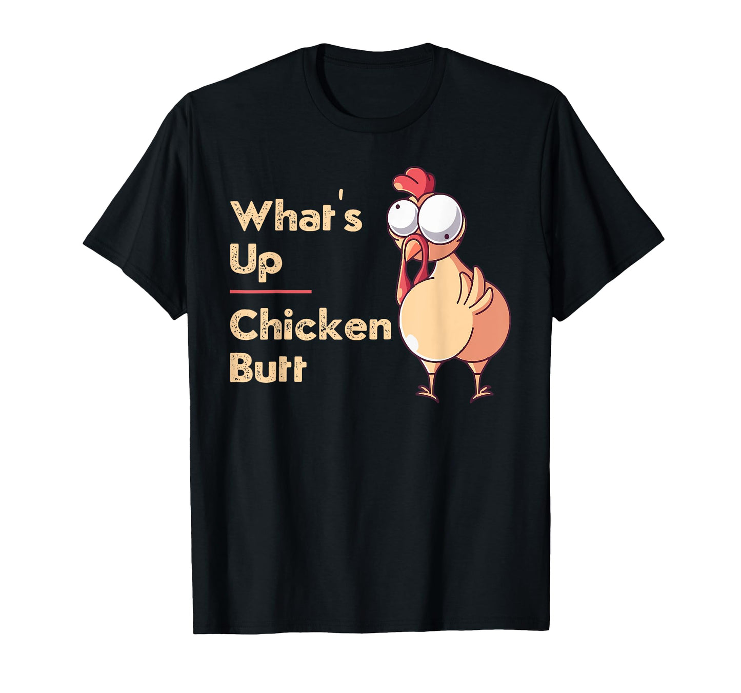 What's Up Chicken Butt Funny Quotes Sayings Joke Word Pun T-Shirt