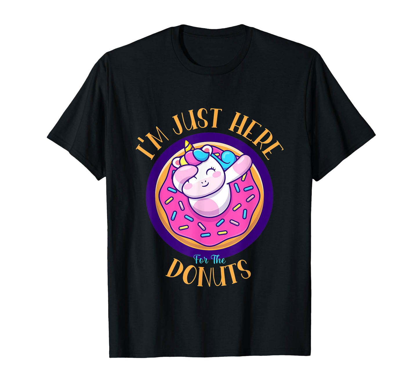 I'm Just Here For The Donuts Funny Unicorn Donuts Lover T-Shirt