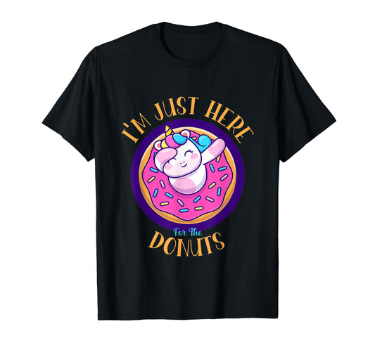 I'm Just Here For The Donuts Funny Unicorn Donuts Lover T-Shirt