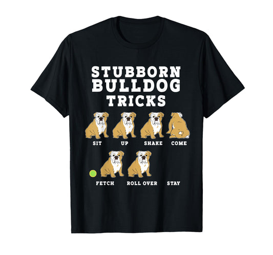 Stubborn Bulldog Tricks - Funny Dog T-Shirt T-Shirt