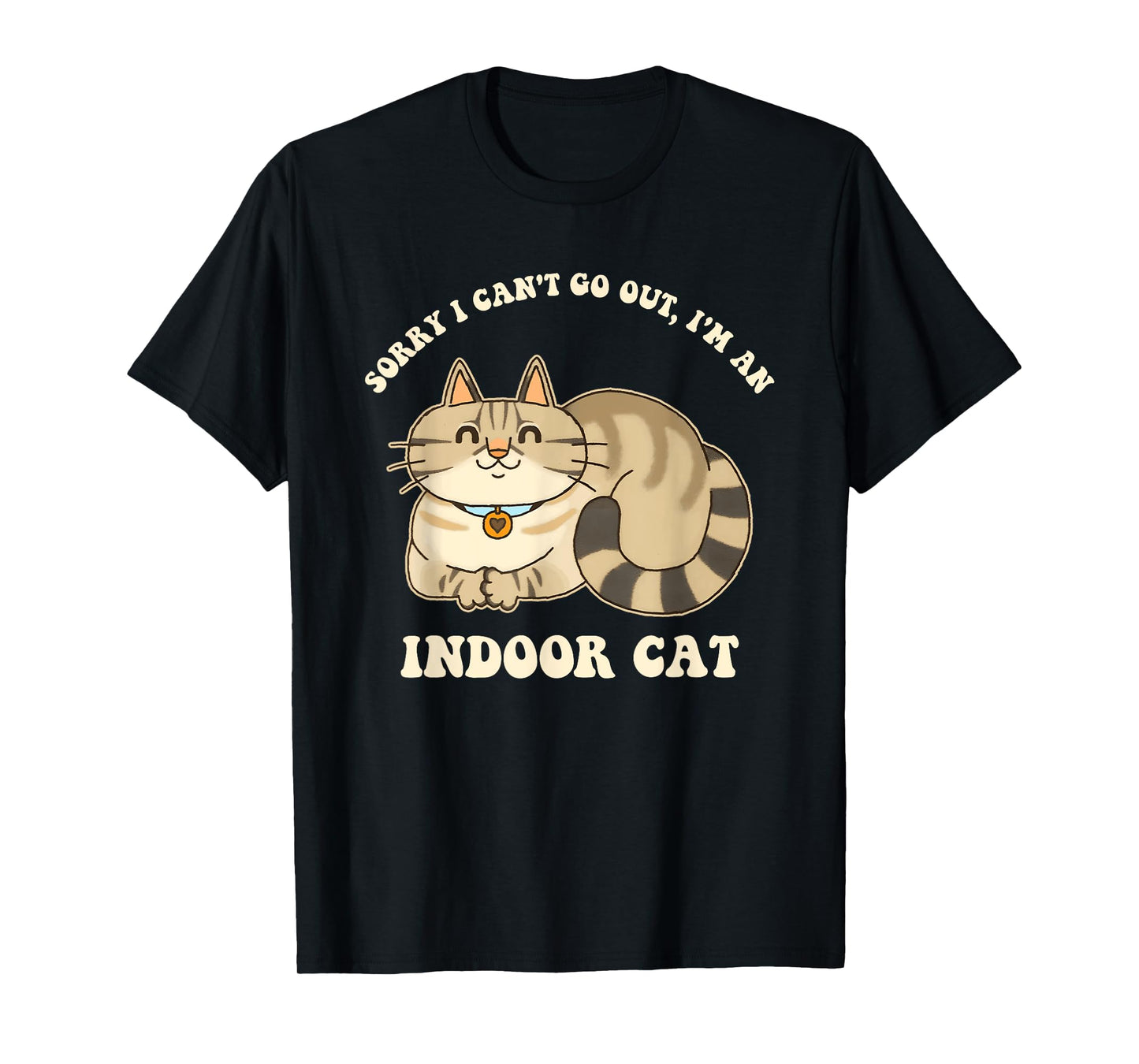 Sorry I Can't Go Out, I'm An Indoor Cat Funny Design T-Shirt for Men Women