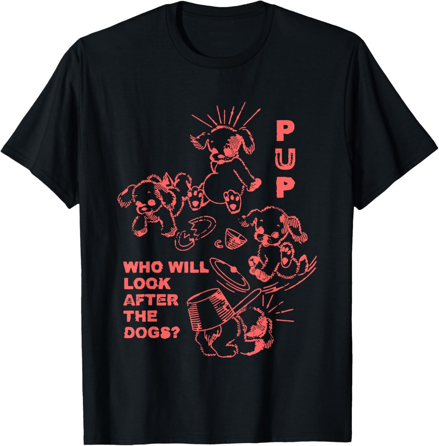 Pup Who Will Look After The Dogs T-Shirt