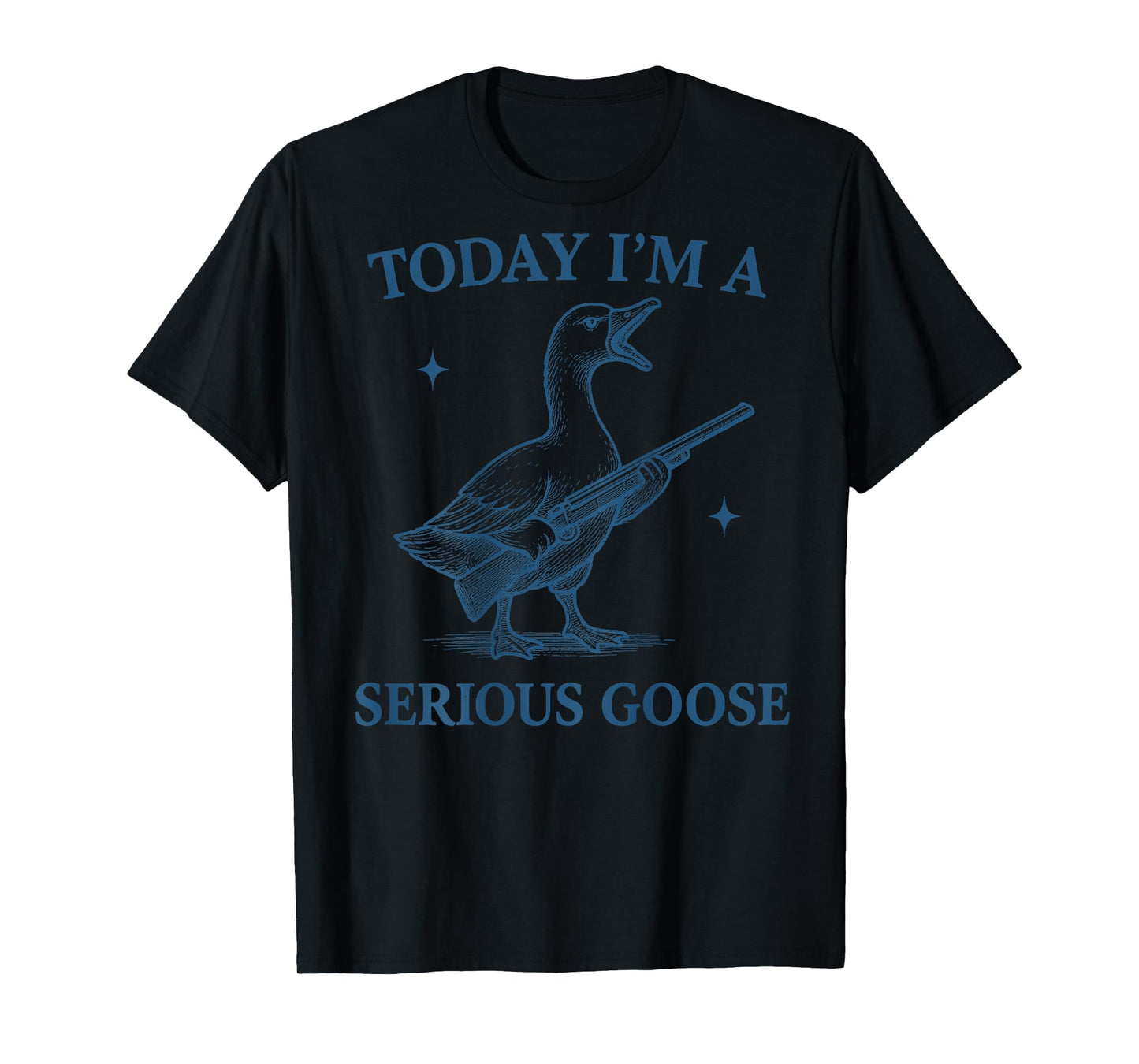 Today I'm A Serious Goose Lovers Goose With Gun (ON BACK) T-Shirt