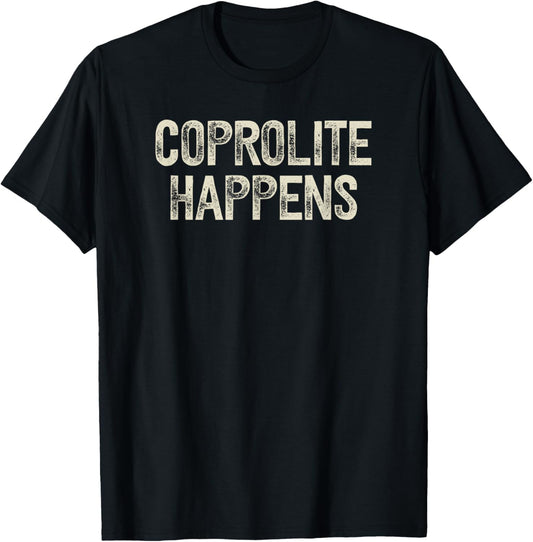 Coprolite Happens - Funny fossilized dinosaur poop pun T-Shirt