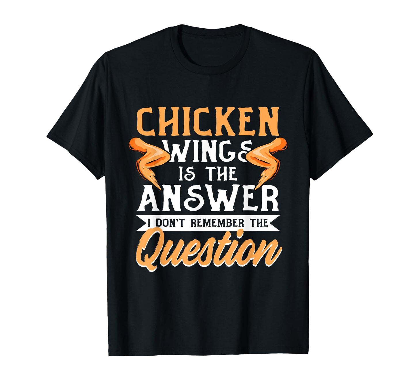 Chicken Wings Food - Chicken Wing is the Answer T-Shirt