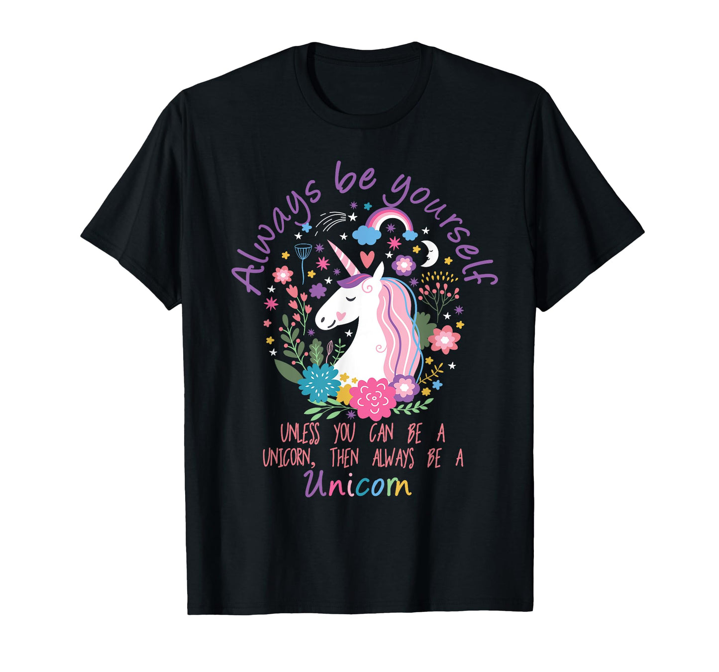 Always Be Yourself Unless You Can Be A Unicorn T-Shirt T-Shirt