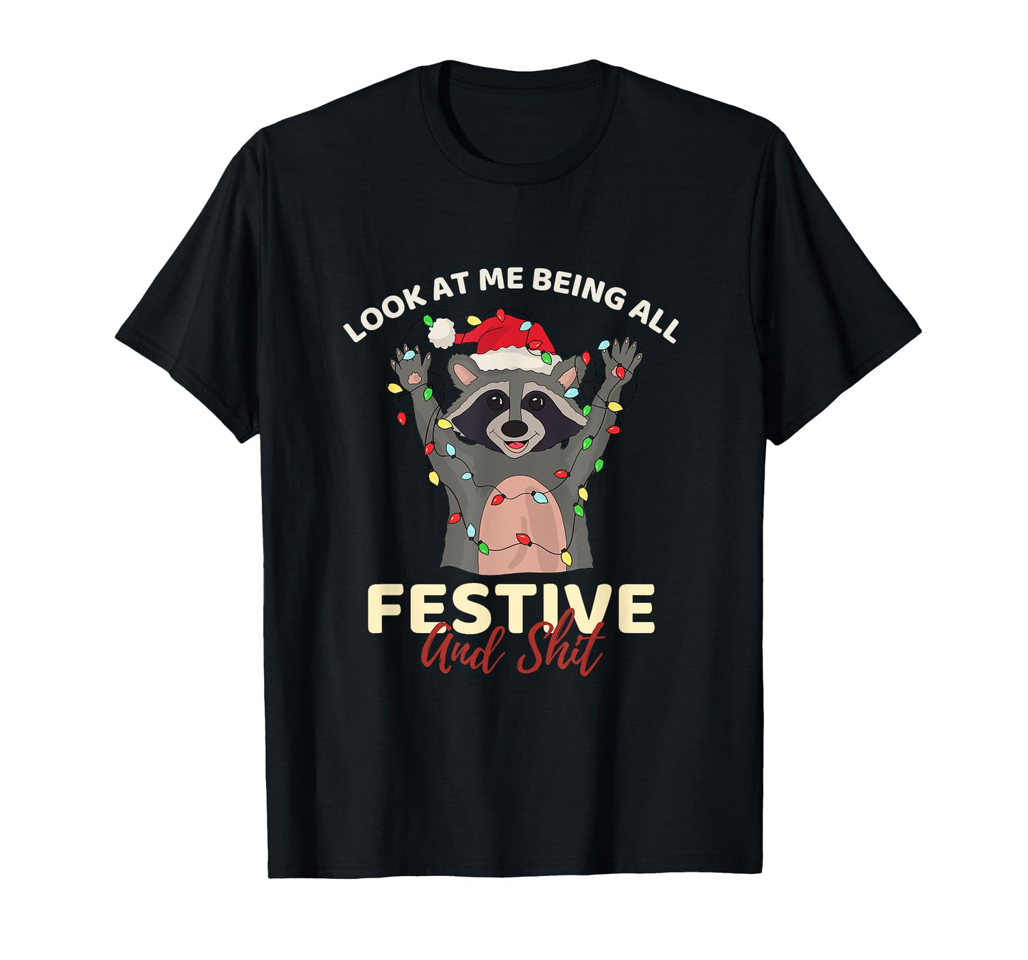 Look At Me Being All Festive And Shit Cool Raccoon Funny T-Shirt