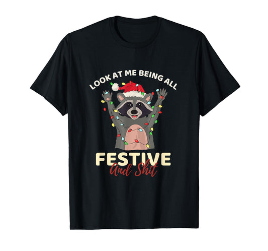 Look At Me Being All Festive And Shit Cool Raccoon Funny T-Shirt