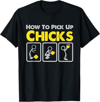 How to Pick up Chicks Funny Sarcastic Joke for Man Woman T-Shirt