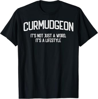 Curmudgeon It's Not Just A Word, It's A Lifestyle Funny T-Shirt
