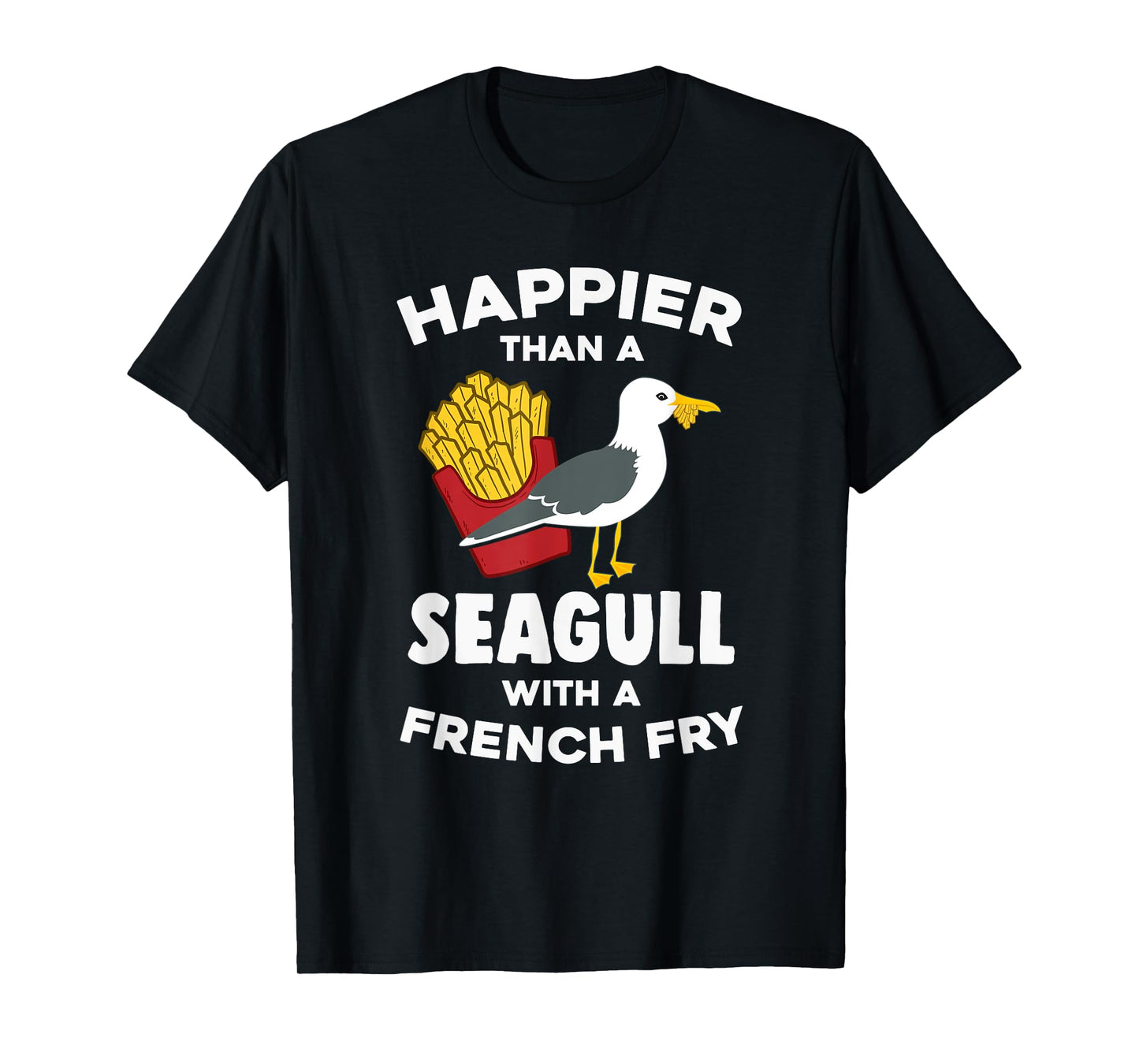 Happier Than a Seagull With a French Fry Shirt T-Shirt