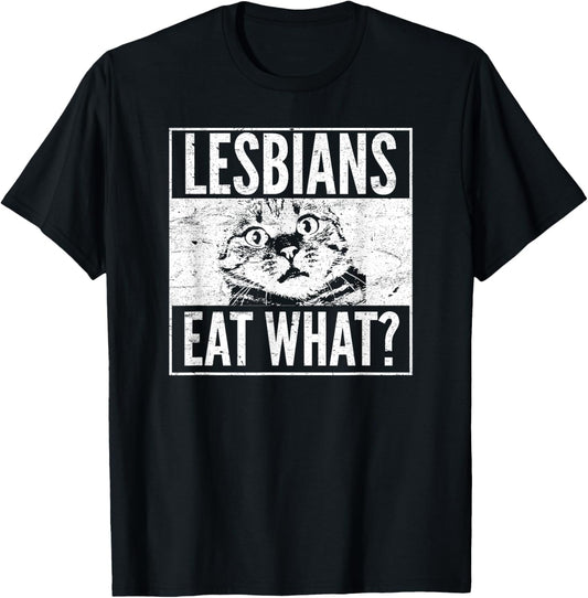 Funny Lesbians Eat What Cat Kitten LGBT Humor T-Shirt