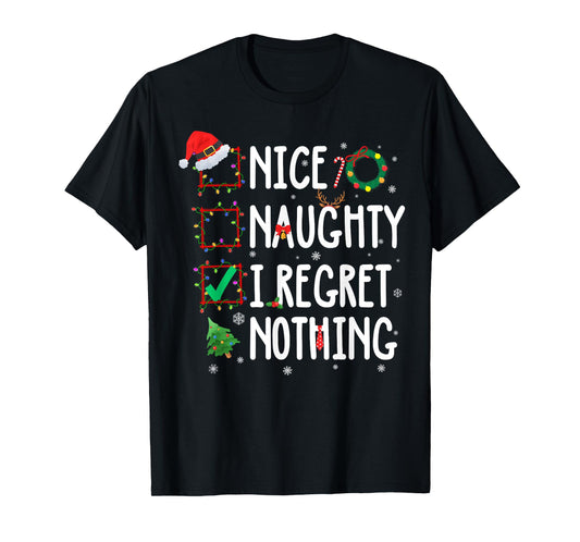 Christmas List Nice Naughty I Regret Nothing Funny Xmas T-Shirt