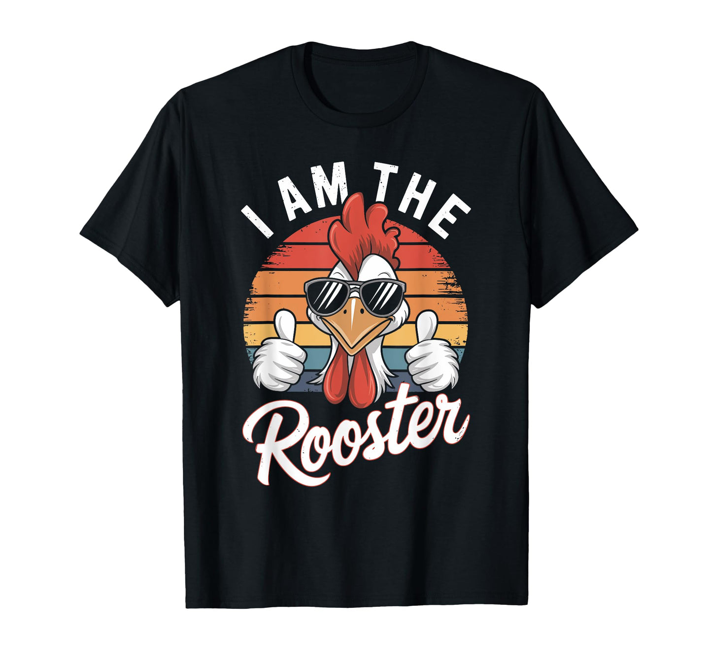 I Am The ROOSTER T-Shirt Rooster Sucker T-shirt Funny T-Shirt