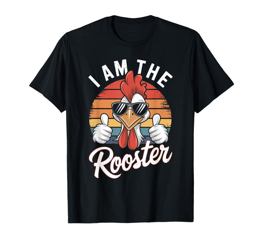 I Am The ROOSTER T-Shirt Rooster Sucker T-shirt Funny T-Shirt