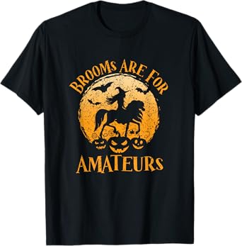 Horses Witch Halloween Funny Brooms Are For Amateurs T-Shirt