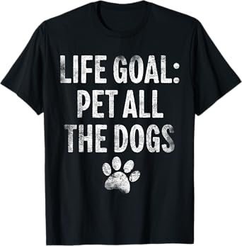 Life Goal Pet All The Dogs Funny Dog Lover Pet Puppy Owner T-Shirt for Men Women Girls Kids