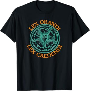 Lex Orandi - Lex Credendi T-Shirt